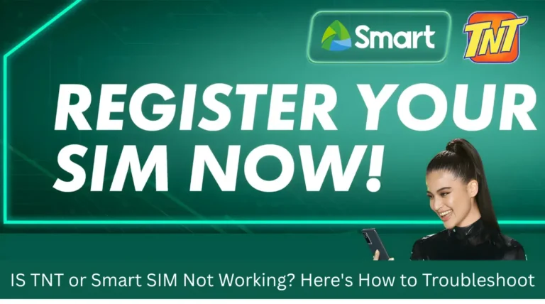 IS TNT or Smart SIM Not Working? Here's How to Troubleshoot